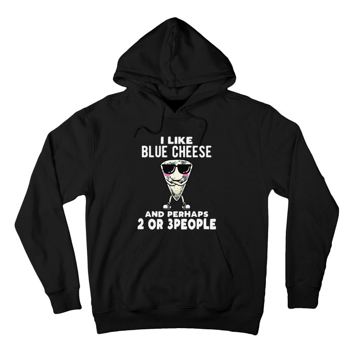 I Like Blue Cheese And Perhaps 2 Or 3 People Hoodie