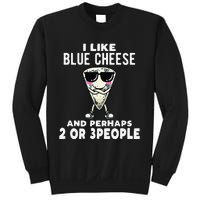 I Like Blue Cheese And Perhaps 2 Or 3 People Sweatshirt