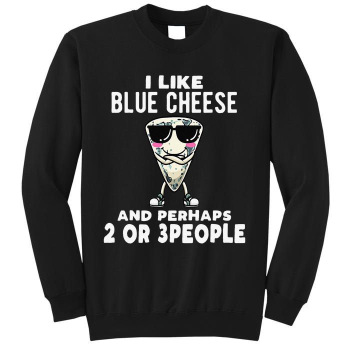 I Like Blue Cheese And Perhaps 2 Or 3 People Sweatshirt