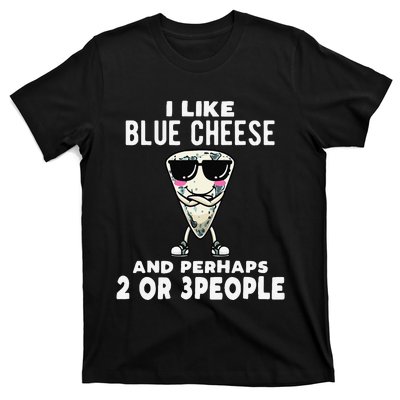 I Like Blue Cheese And Perhaps 2 Or 3 People T-Shirt