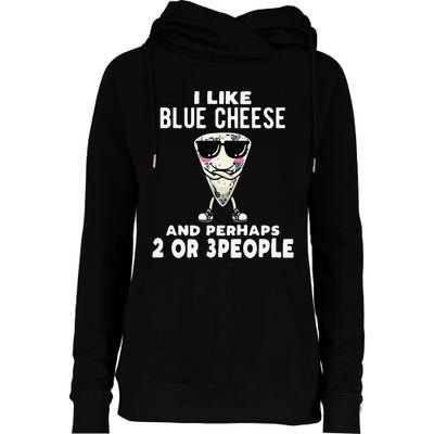 I Like Blue Cheese And Perhaps 2 Or 3 People Womens Funnel Neck Pullover Hood