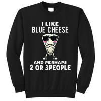 I Like Blue Cheese And Perhaps 2 Or 3 People Tall Sweatshirt