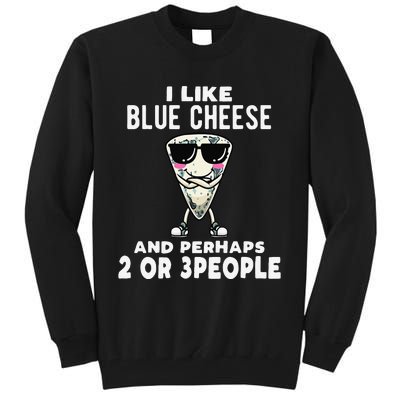 I Like Blue Cheese And Perhaps 2 Or 3 People Tall Sweatshirt