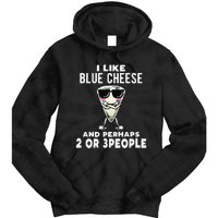 I Like Blue Cheese And Perhaps 2 Or 3 People Tie Dye Hoodie