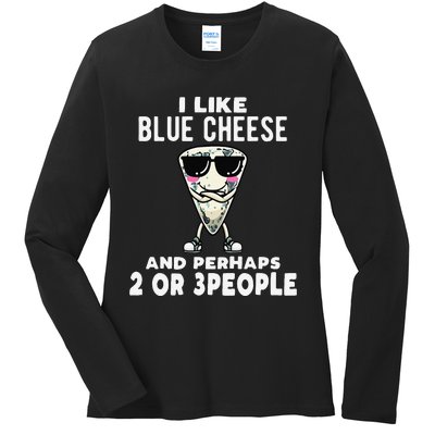 I Like Blue Cheese And Perhaps 2 Or 3 People Ladies Long Sleeve Shirt