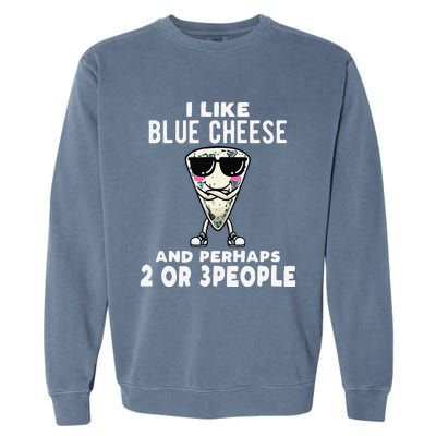 I Like Blue Cheese And Perhaps 2 Or 3 People Garment-Dyed Sweatshirt