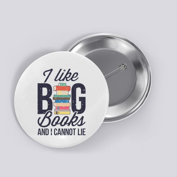I Like Big Books And I Cannot Lie Funny Book Lover Reader Button