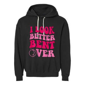 I Look Better Bent Over Garment-Dyed Fleece Hoodie