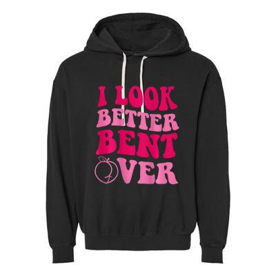 I Look Better Bent Over Garment-Dyed Fleece Hoodie