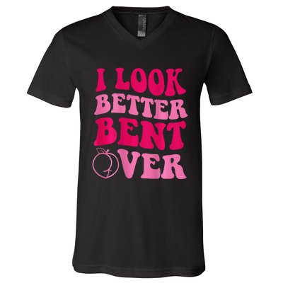 I Look Better Bent Over V-Neck T-Shirt