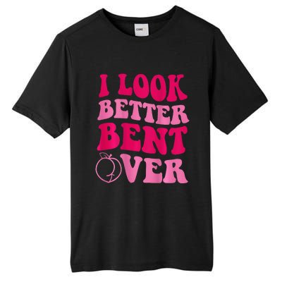 I Look Better Bent Over Tall Fusion ChromaSoft Performance T-Shirt