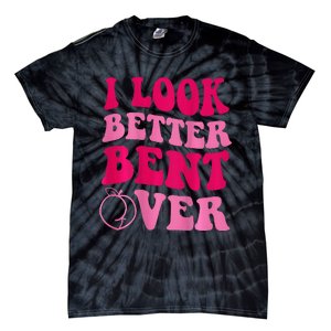 I Look Better Bent Over Tie-Dye T-Shirt