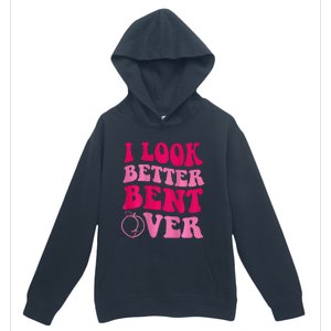 I Look Better Bent Over Urban Pullover Hoodie