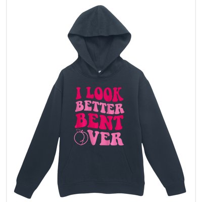 I Look Better Bent Over Urban Pullover Hoodie