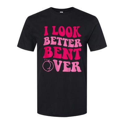 I Look Better Bent Over Softstyle CVC T-Shirt