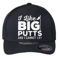 I Like Big Putts And I Cannot Lie - Golf Lover Golfer Hobby Flexfit Unipanel Trucker Cap