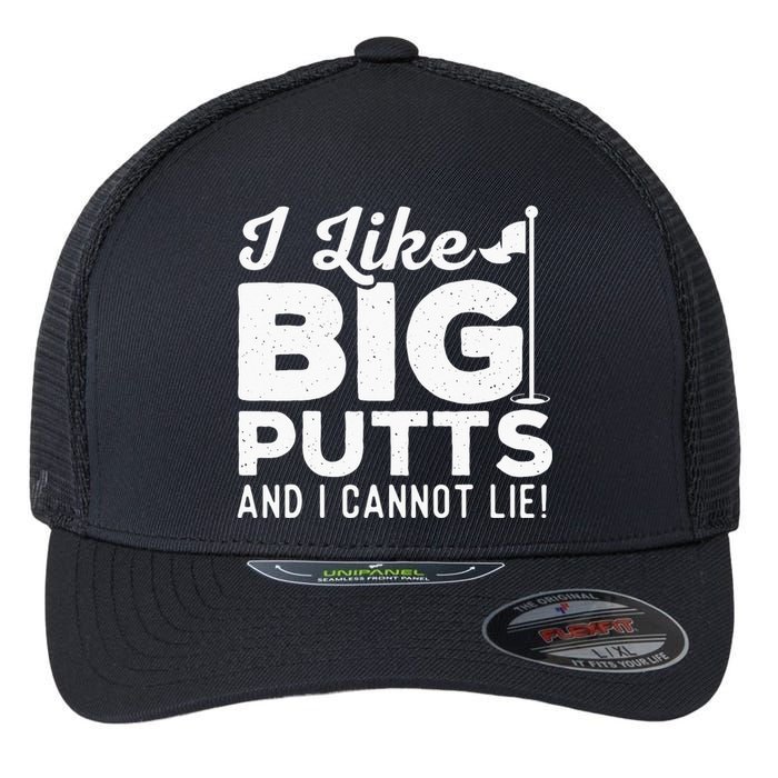 I Like Big Putts And I Cannot Lie - Golf Lover Golfer Hobby Flexfit Unipanel Trucker Cap