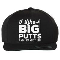 I Like Big Putts And I Cannot Lie - Golf Lover Golfer Hobby Wool Snapback Cap