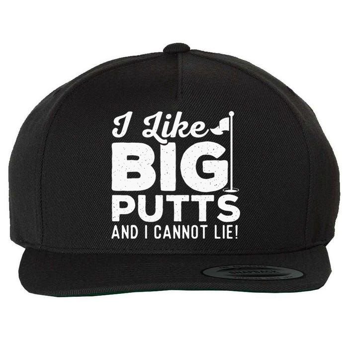 I Like Big Putts And I Cannot Lie - Golf Lover Golfer Hobby Wool Snapback Cap