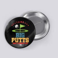 I like Big Putts And I Cannot Lie Funny Golf Button