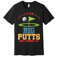 I like Big Putts And I Cannot Lie Funny Golf Premium T-Shirt