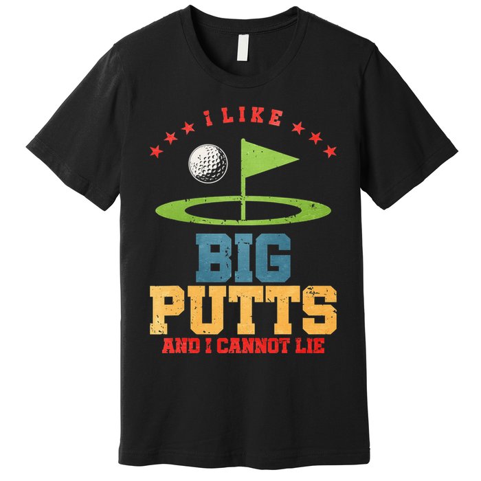 I like Big Putts And I Cannot Lie Funny Golf Premium T-Shirt