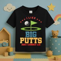 I like Big Putts And I Cannot Lie Funny Golf Toddler T-Shirt