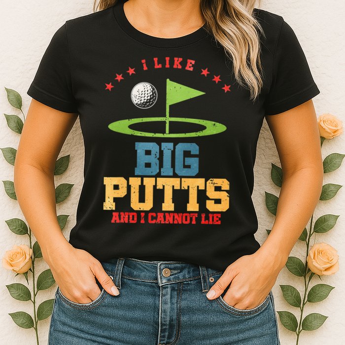 I like Big Putts And I Cannot Lie Funny Golf Womens T-Shirt