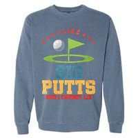 I like Big Putts And I Cannot Lie Funny Golf Garment-Dyed Sweatshirt