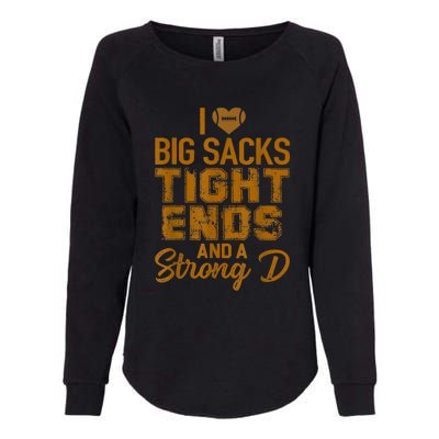 I Love Big Sacks Tight Ends And Strong D Funny Football Womens California Wash Sweatshirt