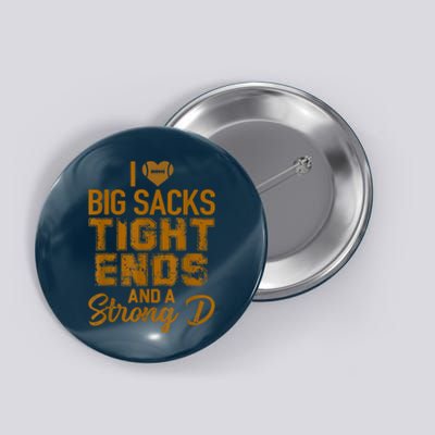 I Love Big Sacks Tight Ends And Strong D Funny Football Button