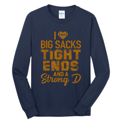 I Love Big Sacks Tight Ends And Strong D Funny Football Tall Long Sleeve T-Shirt