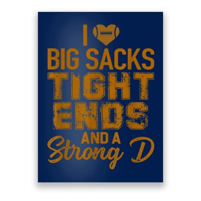 I Love Big Sacks Tight Ends And Strong D Funny Football Poster