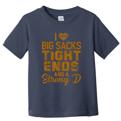 I Love Big Sacks Tight Ends And Strong D Funny Football Toddler T-Shirt