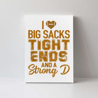 I Love Big Sacks Tight Ends And Strong D Funny Football Canvas