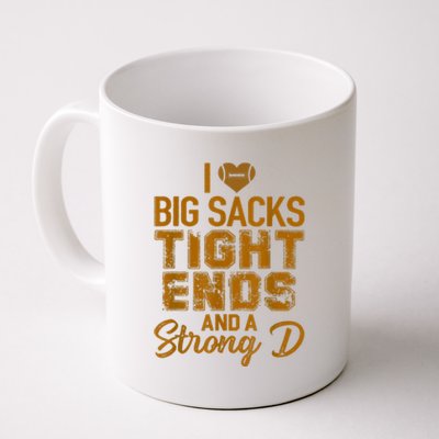 I Love Big Sacks Tight Ends And Strong D Funny Football Coffee Mug