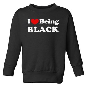 I Love Being Black I Like to be Black Toddler Sweatshirt