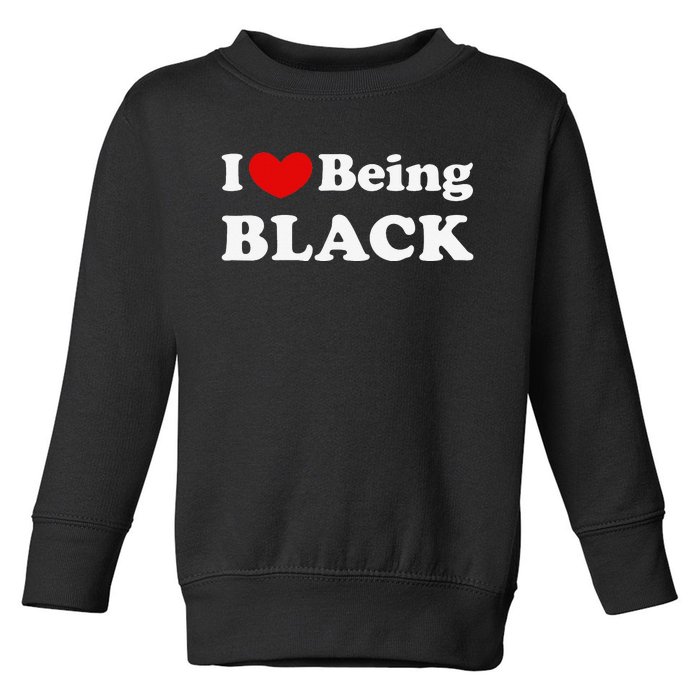 I Love Being Black I Like to be Black Toddler Sweatshirt