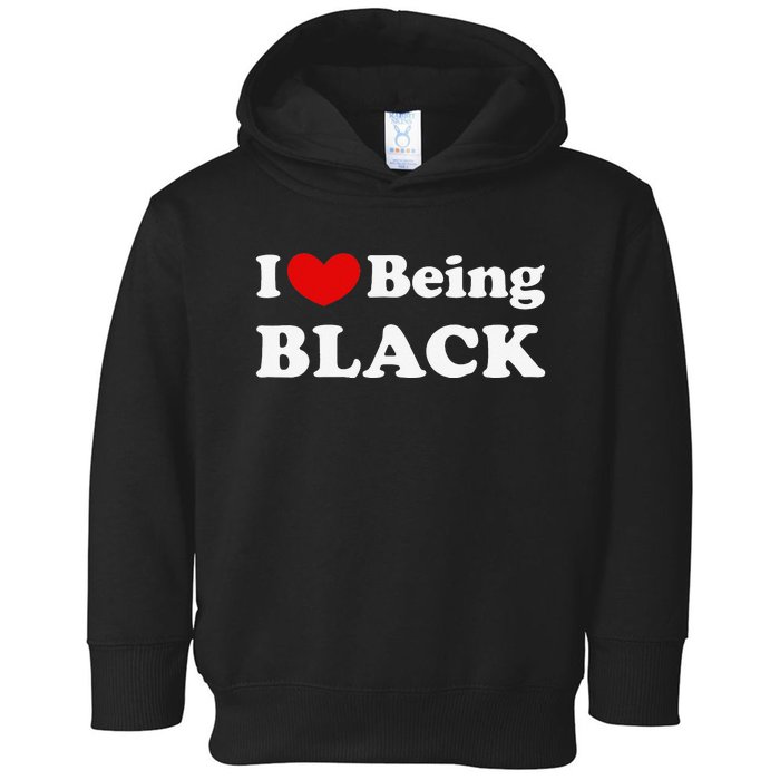 I Love Being Black I Like to be Black Toddler Hoodie