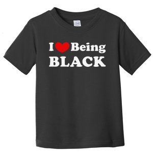 I Love Being Black I Like to be Black Toddler T-Shirt