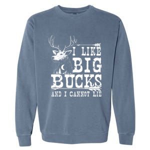 I Like Big Bucks And I Cannot Lie Gift Deer Hunting Gift Garment-Dyed Sweatshirt