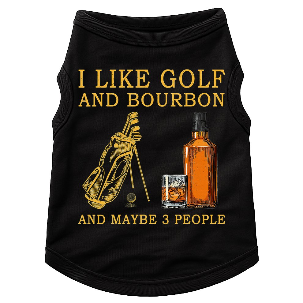 I Like Bourbon and Golf and Maybe 3 People Whiskey Gift Doggie Tank