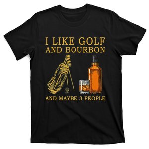 I Like Bourbon and Golf and Maybe 3 People Whiskey Gift T-Shirt