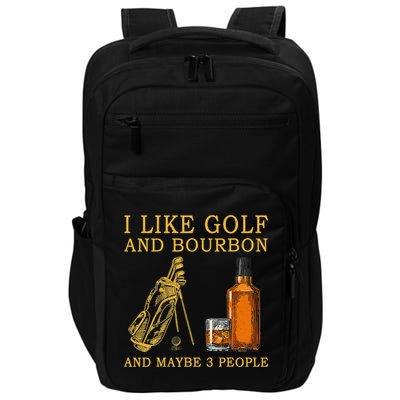 I Like Bourbon and Golf and Maybe 3 People Whiskey Gift Impact Tech Backpack