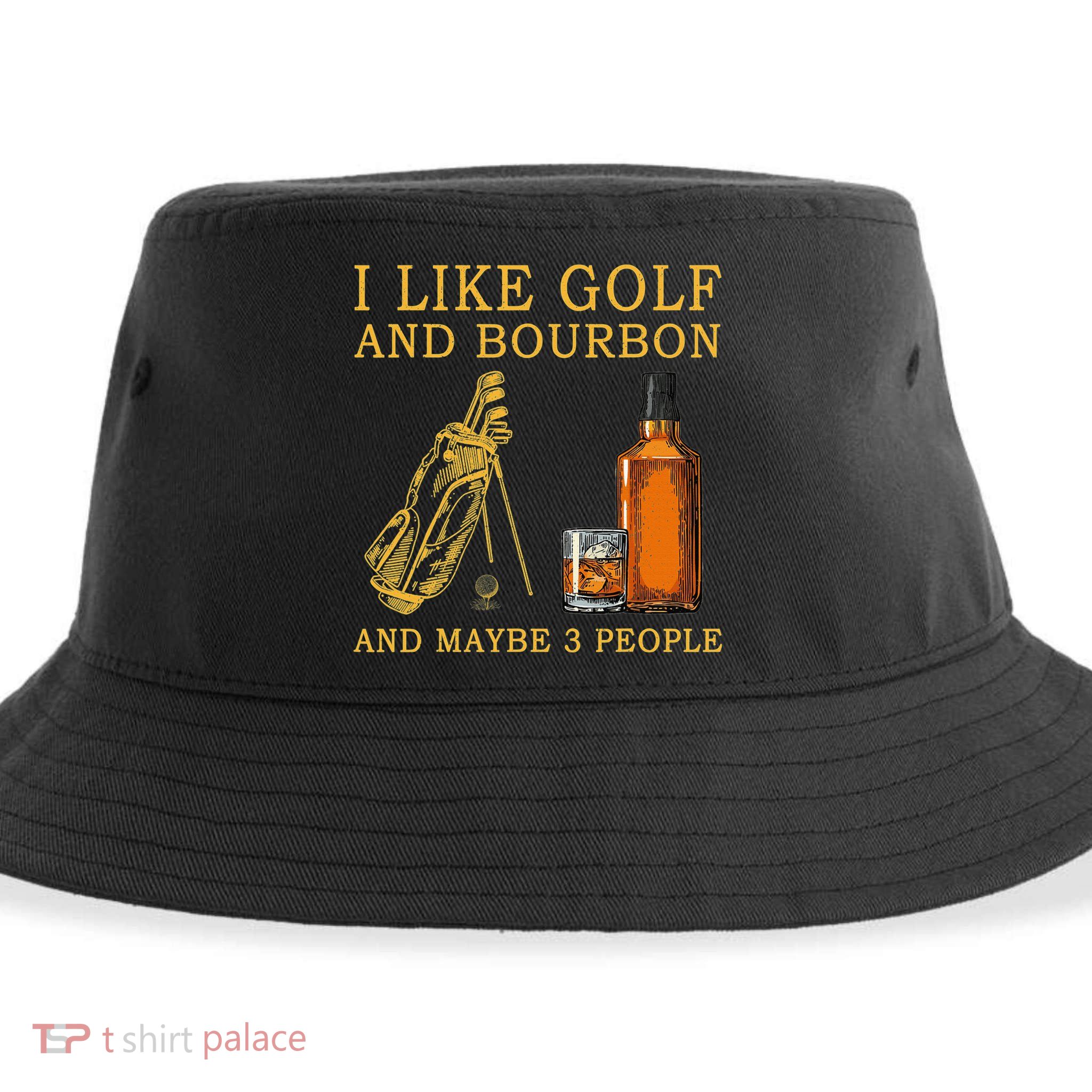 I Like Bourbon and Golf and Maybe 3 People Whiskey Gift Sustainable Bucket Hat