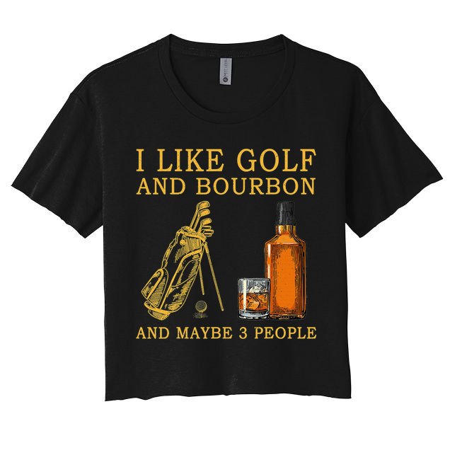 I Like Bourbon and Golf and Maybe 3 People Whiskey Gift Crop Top