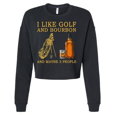 I Like Bourbon and Golf and Maybe 3 People Whiskey Gift Cropped Pullover Crew