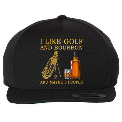 I Like Bourbon and Golf and Maybe 3 People Whiskey Gift Wool Snapback Cap