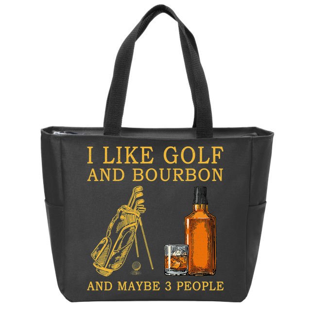 I Like Bourbon and Golf and Maybe 3 People Whiskey Gift Zip Tote Bag