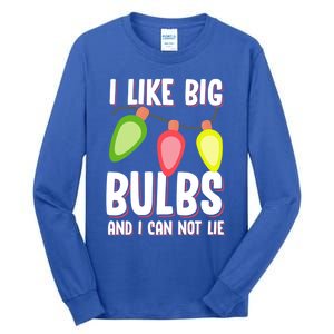 I Like Big Bulbs And I Can Not Lie Funny Christmas Gift Tall Long Sleeve T-Shirt